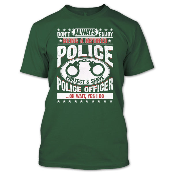Being A Retired Police T Shirt, Protect & Serve Police Officer T Shirt