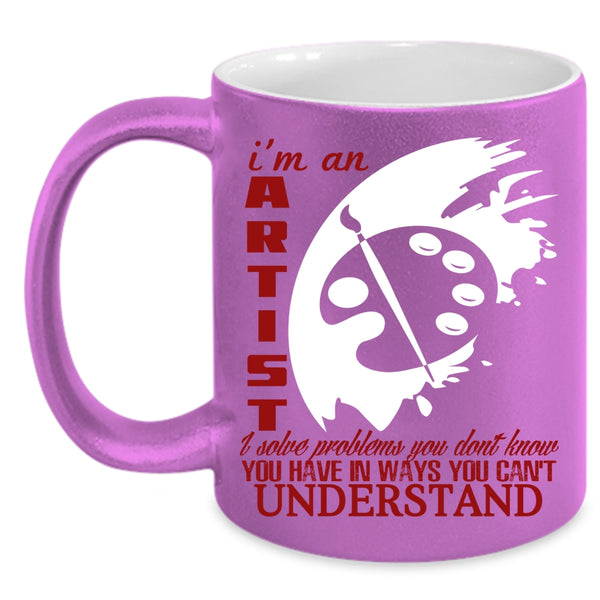 I'm An Artist Coffee Mug, Cool Gift For Artist Coffee Cup
