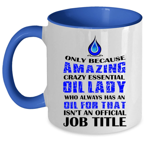 Cool Lady Coffee Mug, Amazing Crazy Essential Oil Lady Accent Mug
