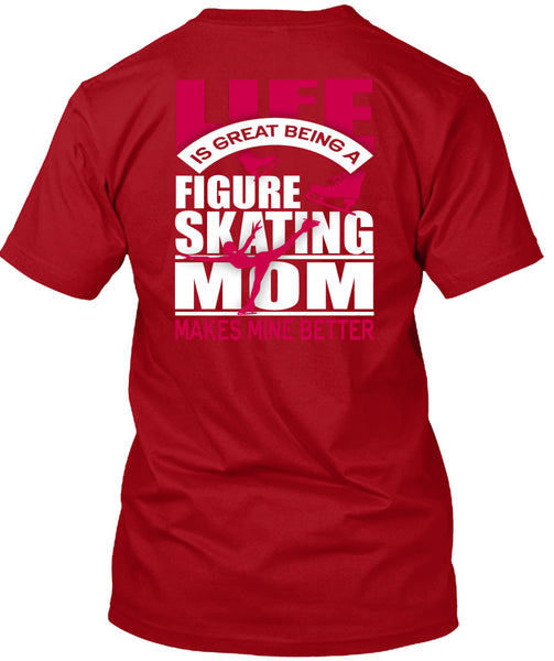 Figure Skating Mom T Shirt, Life Is Great T Shirt