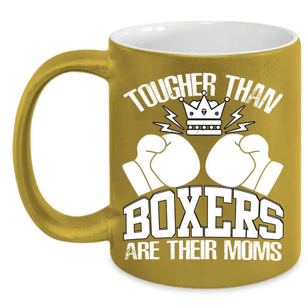 Tougher Than Boxers Are Their Moms Coffee Mug, Awesome Gift For Mom Coffee Cup