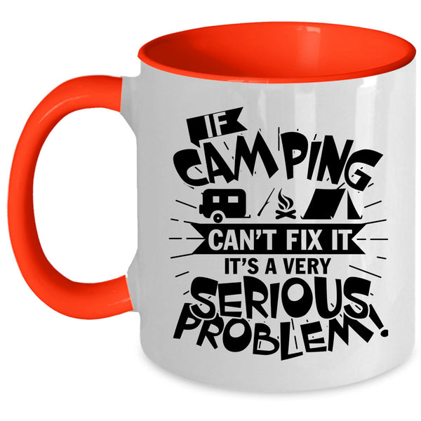It's A Very Serious Problem Coffee Mug, If Camping Can't Fix It Accent Mug