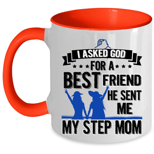He Sent Me My Step Mom Coffee Mug, I Asked God For A Bestfriend Accent Mug