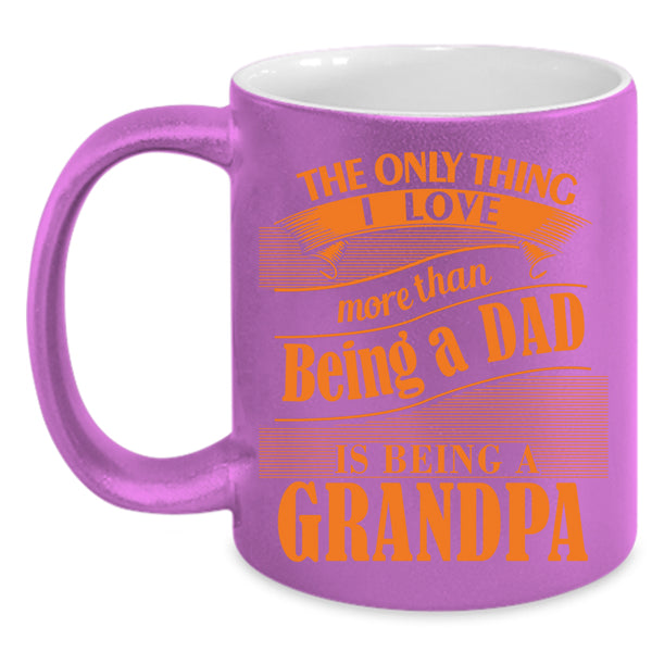 I Love Being A Dad Coffee Mug, I Love Being A Grandpa Coffee Cup
