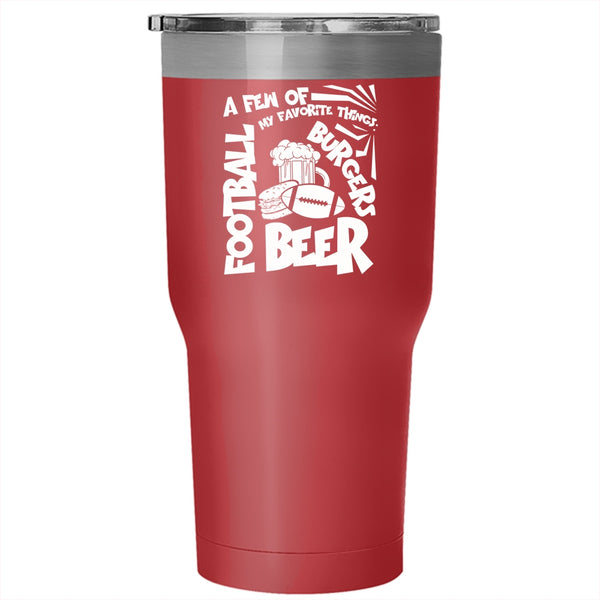 A Few Of My Favorite Things Tumbler 30 oz Stainless Steel, Football Beer Burgers Travel Mug