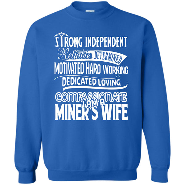 Motivated Hard Working Dedicated Loving Compassionate T Shirt, I Am A Miner's Wife Sweatshirt