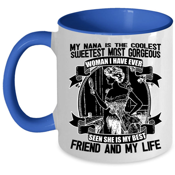 She Is My Best Friend And My Life Coffee Mug, My Nana Is The Coolest Accent Mug