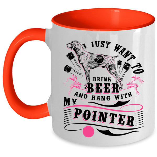 Hang With My Pointer Coffee Mug, I Just Want To Dtink Beer Accent Mug