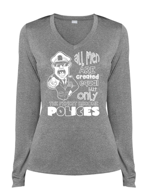 Only The Finest Become Polices T Shirt, All Men Are Created Equal T Shirt, Cool Shirt (Ladies LS Heather V-Neck)