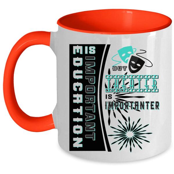 Theater Is Importanter Coffee Mug, Education Is Important Accent Mug