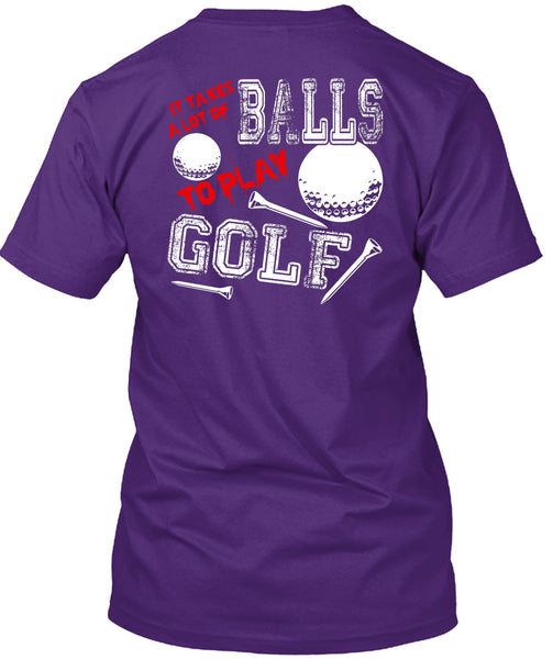 It Takes A Lot Of Balls To Play Golf T Shirt, Being A Golfer T Shirt
