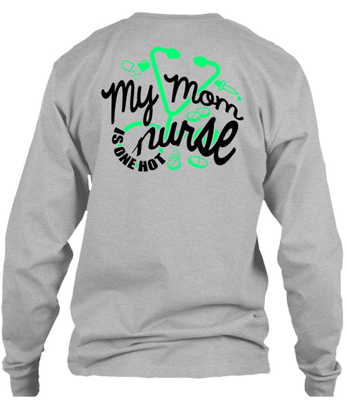 My Mom Nurse Is One Hot T Shirt, I Love Nursing T Shirt