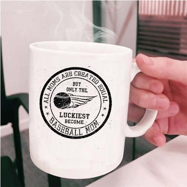 Only The Luckiest Become Baseball Mom Coffee Mug, All Moms Are Created Equal Cup