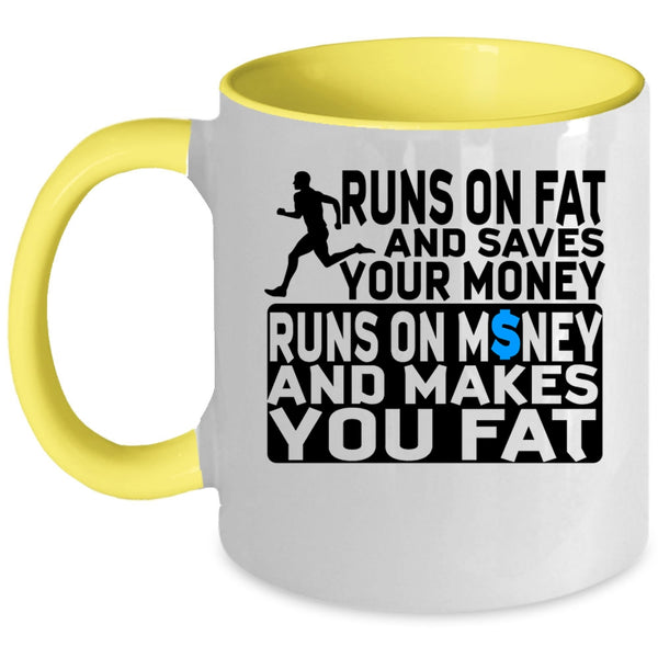 Runs On Money And Makes You Fat Coffee Mug, Runs On Fat And Saves Your Money Accent Mug
