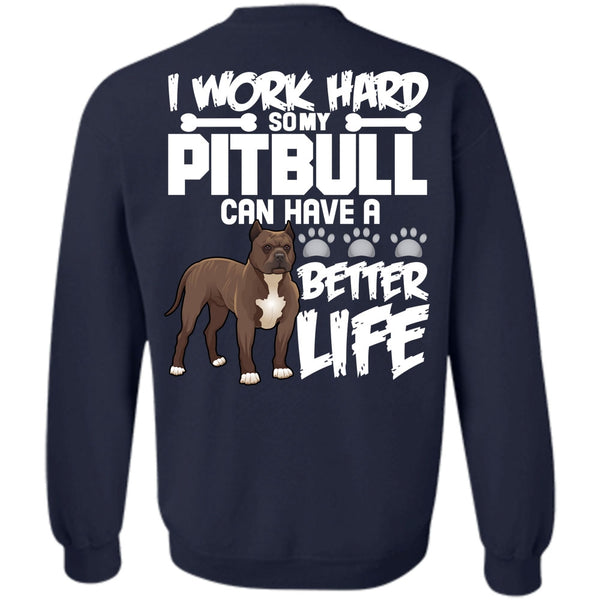 Better Life T Shirt, I Love Pit Bull Sweatshirt