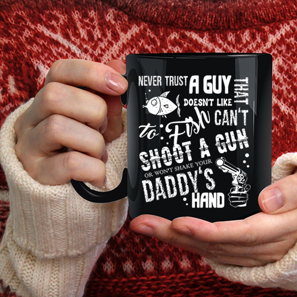 Never Trust A Guy That Doesn't Like To Fish Coffee Mug, Daddy's Hand Coffee Cup
