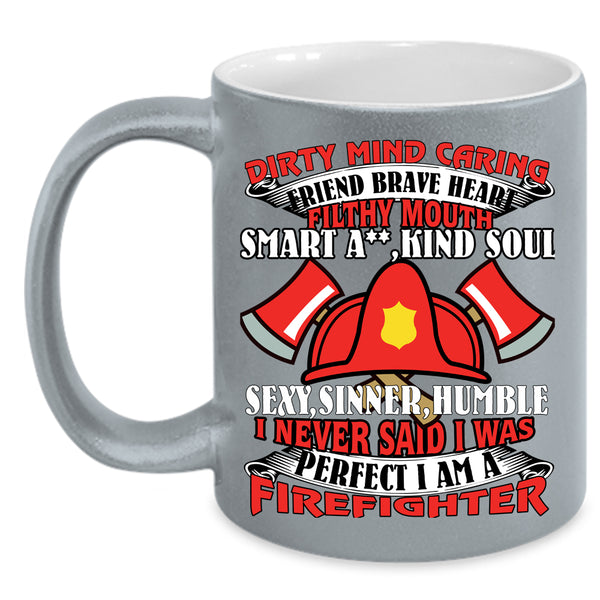 I Never Said I Was Perfect Coffee Mug, I Am A Firefighter Coffee Cup