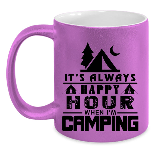 Funny Camping Coffee Mug, It's Always Happy Hour When I'm Camping Accent Mug