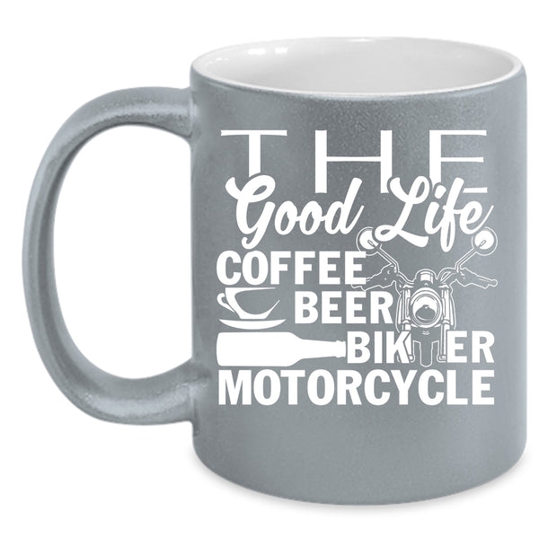 The Good Life Coffee Beer Coffee Mug, Biker Motorcycle Coffee Cup
