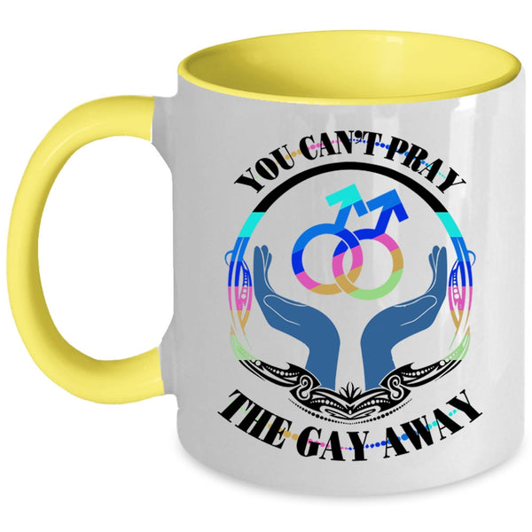 Cute Gay Coffee Mug, You Can't Pray The Gay Away Accent Mug