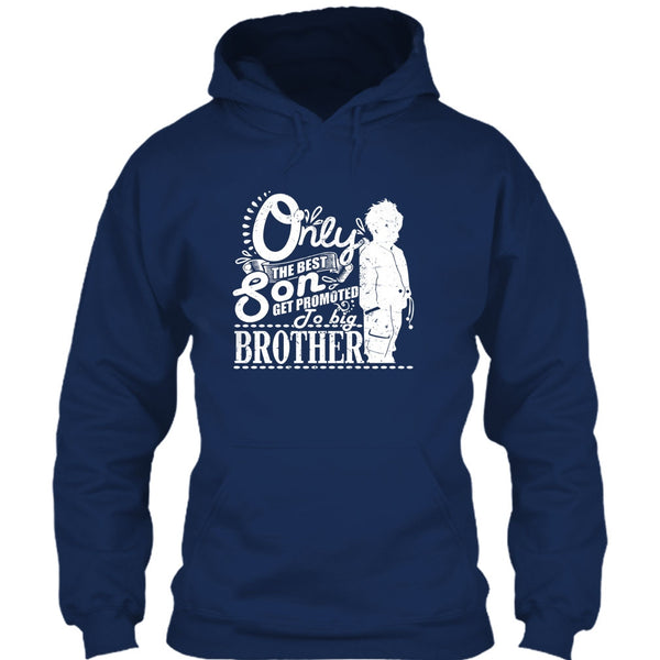 Only The Best Son T Shirt, Get Promted To Big Brother T Shirt