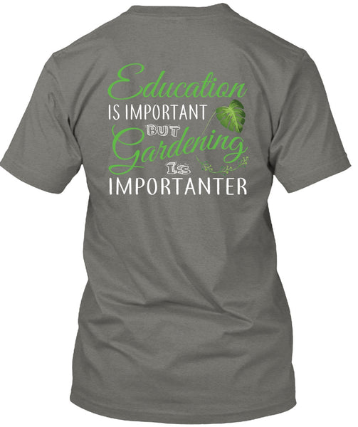 Education Is Important But Gardening Is Importanter T Shirt, I Love Gardening T Shirt