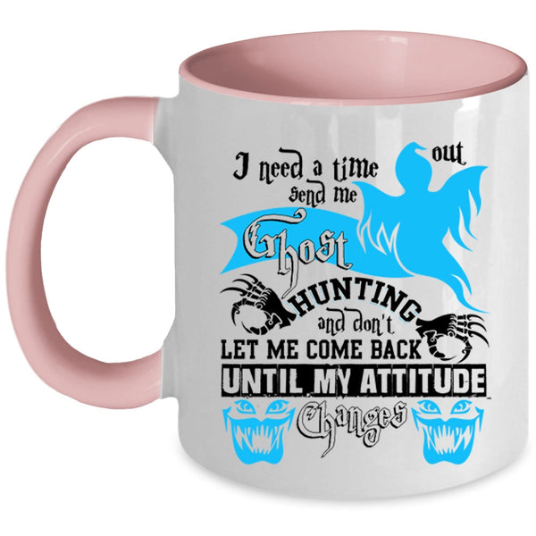 Cool Coffee Mug, I Need A Time Out Send Me Ghost Hunting Accent Mug