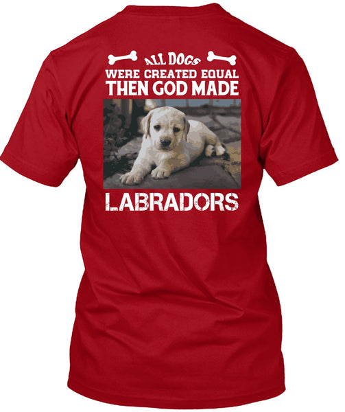 God Made Labradors T Shirt, All Dog Were Created Equal T Shirt