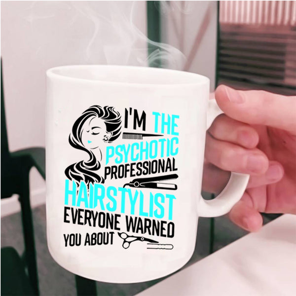 Funny Coffee Mug, I'm The Psychotic Professional Hairstylist Cup