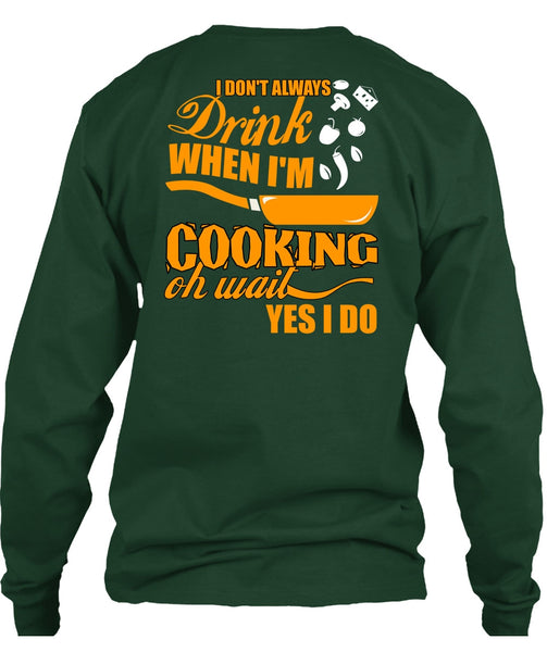 I Don't Always Drink T Shirt, I'm Cooking T Shirt