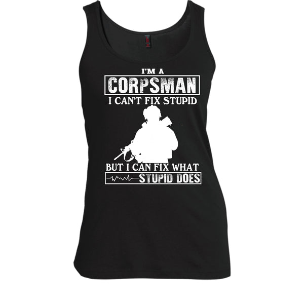 I'm A Corpsman T Shirt, I Can't Fix Stupid T Shirt, Cool Tank Top