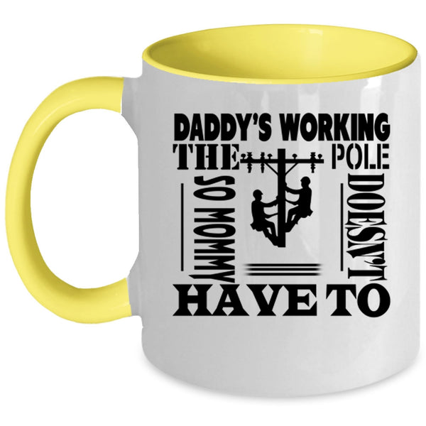 Mommy Doesn't Have To Coffee Mug, Daddy's Working The Pole Accent Mug