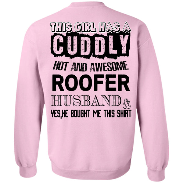 Being A Husband T Shirt, This Girl Has A Cuddly Hot Roofer Husband Sweatshirt