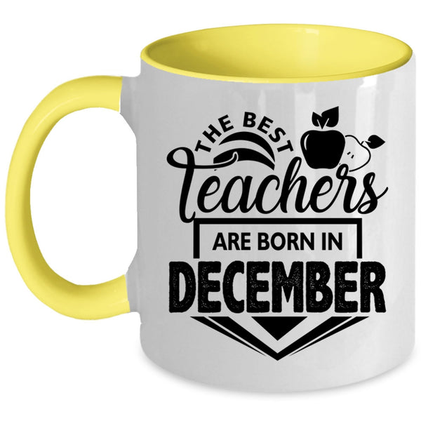 Cute Teacher Coffee Mug, The Best Teachers Are Born In December Accent Mug