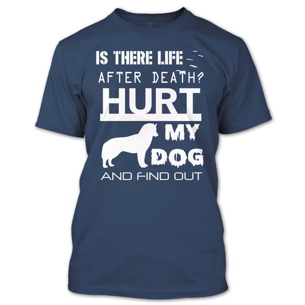 Is There Life After Death T Shirt, Hurt My Dog And Find Out T Shirt
