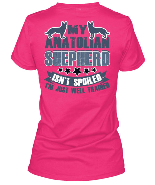 My Anatolian Shepherd Isn't Spoiled T Shirt, I Love My Dog T Shirt