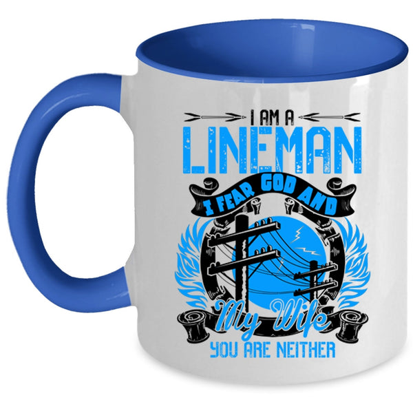 I Fear God And My Wife Coffee Mug, I Am A Lineman Accent Mug