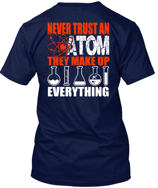 Never Trust An Atom T Shirt, Being A Scientist T Shirt