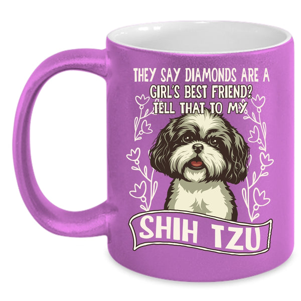 Diamonds Are A Girl's Best Frined Coffee Mug, My Shih Tzu Coffee Cup