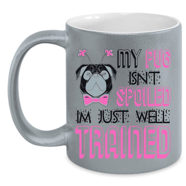 I'm Just Well Trained Coffee Mug, My Dog Isn't Spoiled Accent Mug