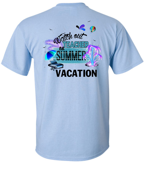 Watch Out Teacher On Summer Vacation T Shirt, I Love Teacher T Shirt