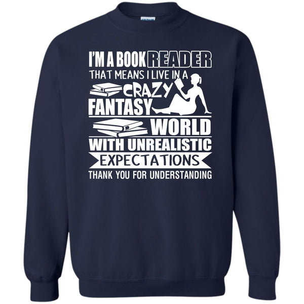 I Live In A Crazy Fantasy T Shirt, Coolest Book Reader Sweatshirt