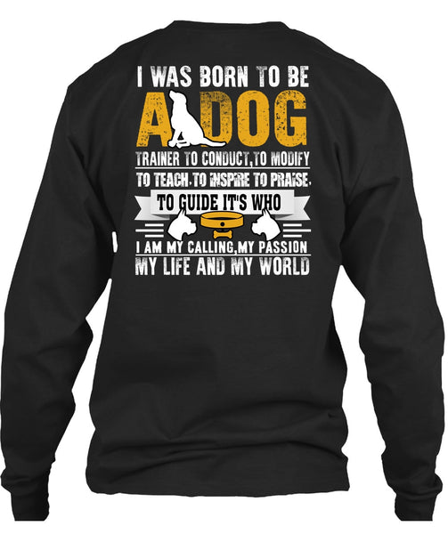 I Was Born To Be A Dog T Shirt, My Life And My World T Shirt
