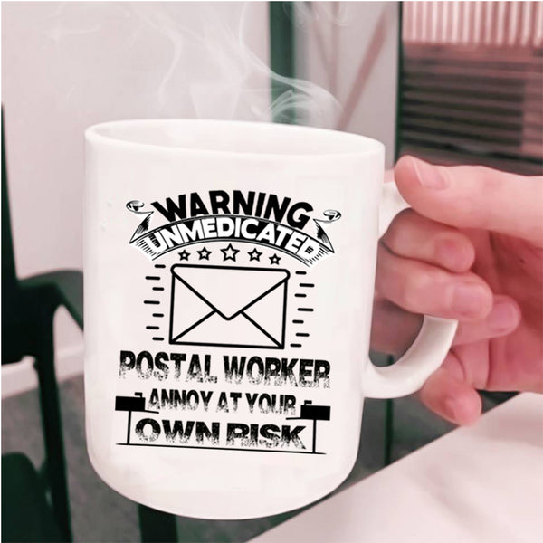Cool Coffee Mug, Warning Unmedicated Postal Worker Cup