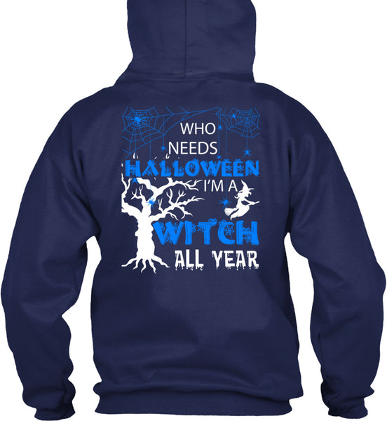 Who Needs Halloween T Shirt, I'm A Witch All Year T Shirt