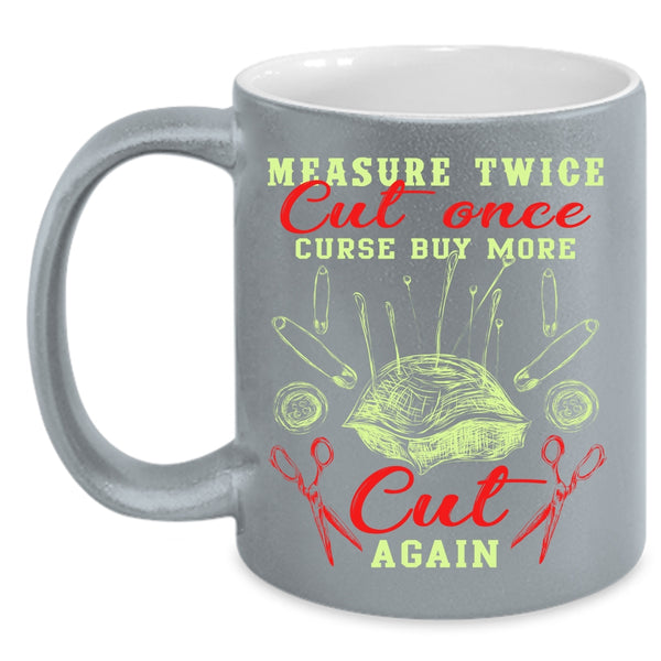 Measure Twice Cut Once Coffee Mug, Curse Buy More Cut Again Coffee Cup