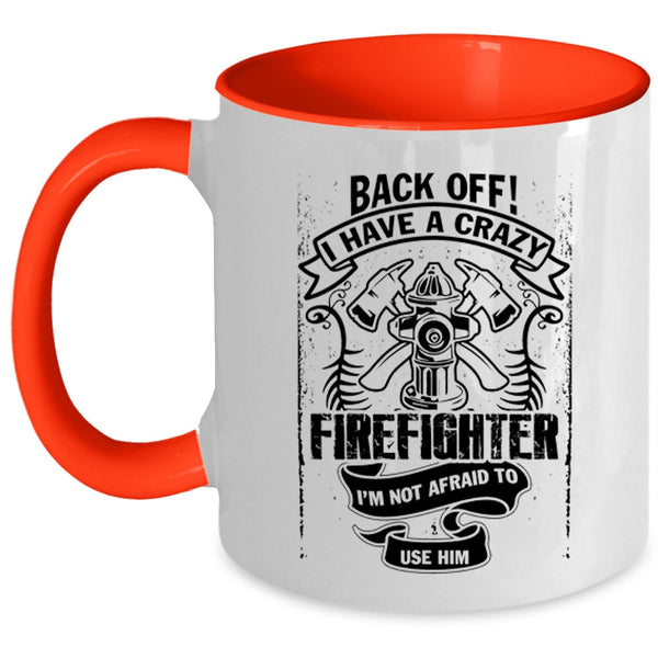 Gift For Mom Coffee Mug, I Have A Crazy Firefighter Accent Mug