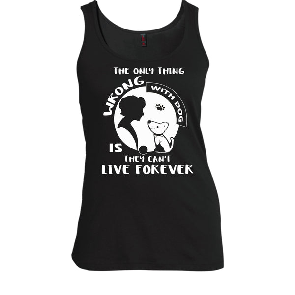 The Only Thing Wrong With Dog Shirt, They Can't Live Forever Shirt