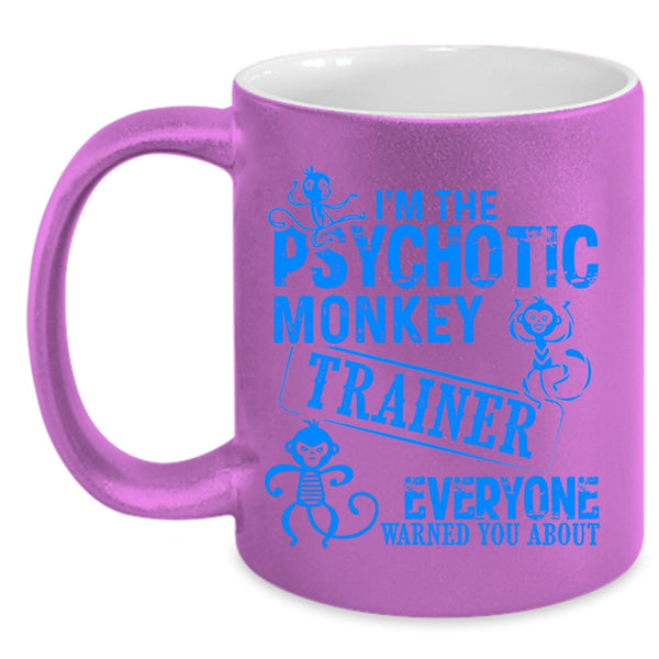 Funny Monkey Trainer Coffee Mug, I'm The Psychotic Monkey Trainer Accent Mug