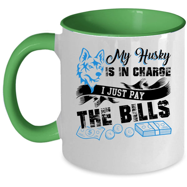 I Just Pay The Bills Coffee Mug, My Husky Is In Charge Accent Mug